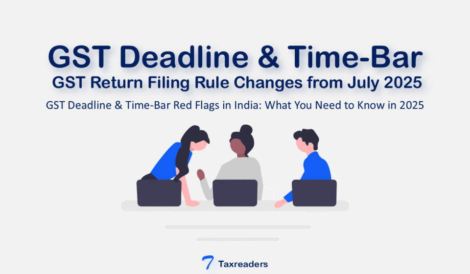 GST Deadline & Time-Bar Red Flags in India | GST Return Filing Rule Changes from July 2025