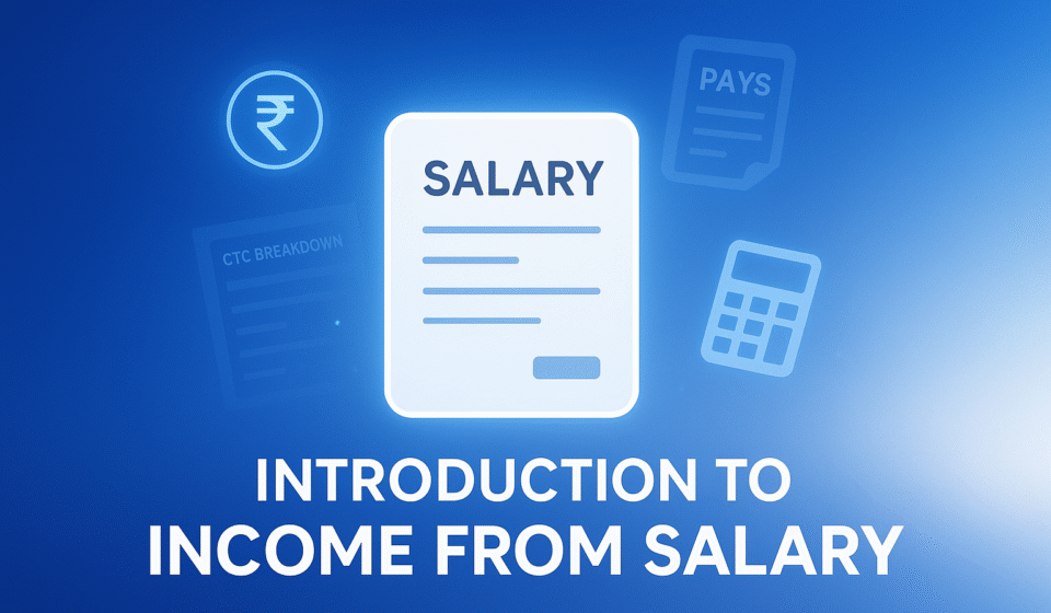 Introduction to Income from Salary – Understand Your Salary Slip & Taxes in Simple Words Introduction to Income from Salary